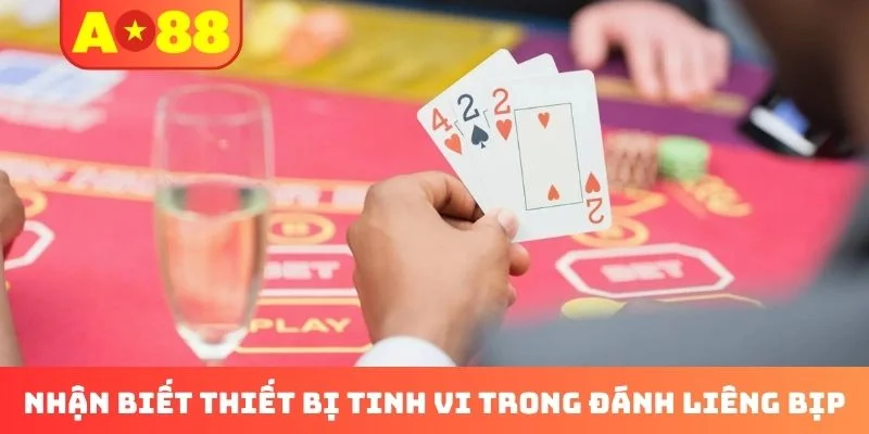 Nhận biết thiết bị tinh vi trong đánh liêng bịp Nhận biết thiết bị tinh vi trong đánh liêng bịp